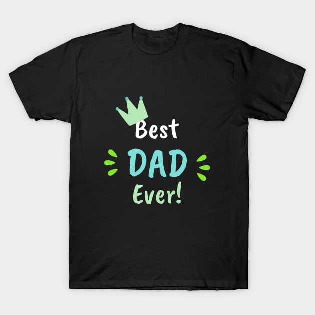 Best Dad Ever - Father's Day T-Shirt by StarDash_World